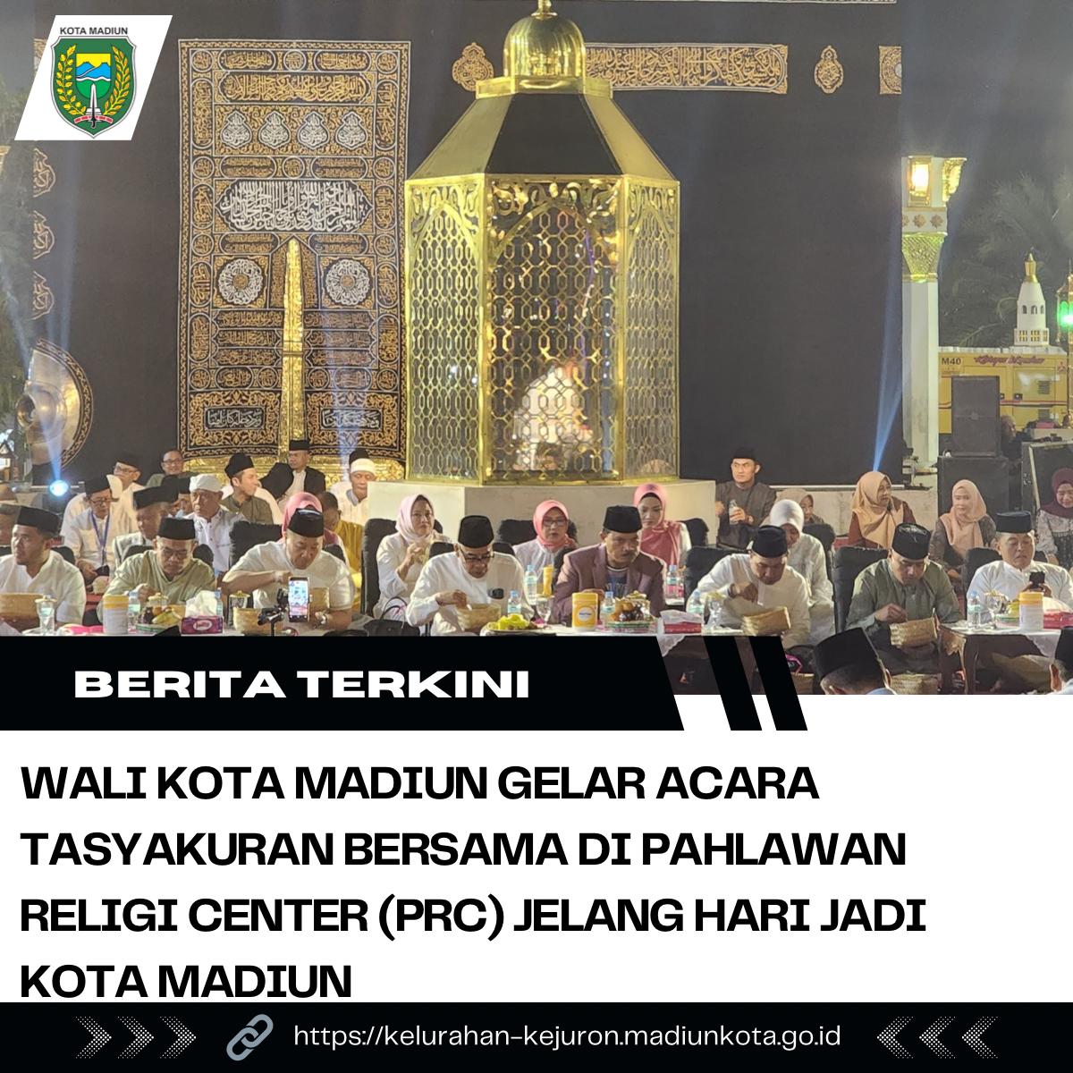 Walikota Madiun Gelar Acara Tasyakuran Bersama di Pahlawan Religi Center (PRC) Jelang hari Jadi Kota Madiun
